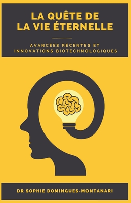 Innovations Biotechnologiques: Avanc?es R?centes dans la Qu?te de la Vie ?ternelle - Domingues-Montanari, Sophie