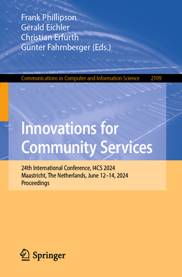 Innovations for Community Services: 24th International Conference, I4CS 2024, Maastricht, The Netherlands, June 12-14, 2024, Proceedings - Phillipson, Frank (Editor), and Eichler, Gerald (Editor), and Erfurth, Christian (Editor)