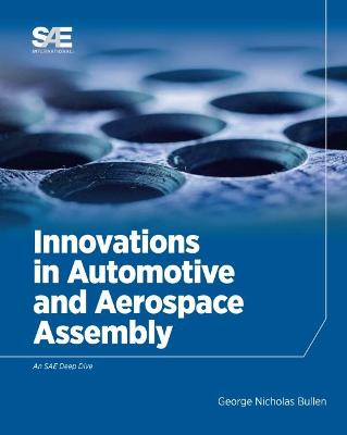 Innovations in Automotive and Aerospace Assembly - Bullen, George Nicholas