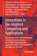 Innovations in Bio-Inspired Computing and Applications: Proceedings of the 12th International Conference on Innovations in Bio-Inspired Computing and Applications (IBICA 2021) held during December 16-18, 2021