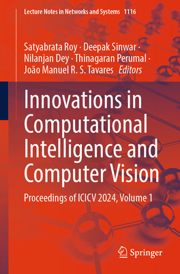 Innovations in Computational Intelligence and Computer Vision: Proceedings of ICICV 2024, Volume 1 - Roy, Satyabrata (Editor), and Sinwar, Deepak (Editor), and Dey, Nilanjan (Editor)