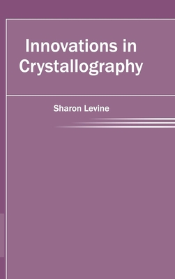 Innovations in Crystallography - Levine, Sharon (Editor)