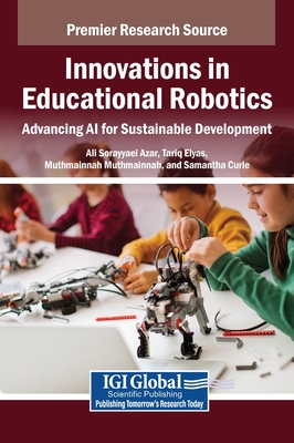 Innovations in Educational Robotics: Advancing AI for Sustainable Development - Sorayyaei Azar, Ali (Editor), and Elyas, Tariq (Editor), and Muthmainnah, Muthmainnah (Editor)