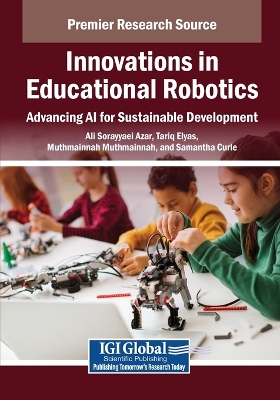Innovations in Educational Robotics: Advancing AI for Sustainable Development - Sorayyaei Azar, Ali (Editor), and Elyas, Tariq (Editor), and Muthmainnah, Muthmainnah (Editor)