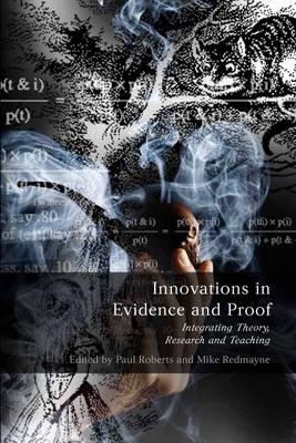 Innovations in Evidence and Proof: Integrating Theory, Research and Teaching - Roberts, Paul (Editor), and Redmayne, Mike (Editor)