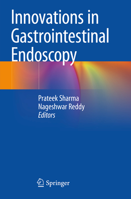 Innovations in Gastrointestinal Endoscopy - Sharma, Prateek (Editor), and Reddy, Nageshwar (Editor)