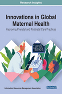 Innovations in Global Maternal Health: Improving Prenatal and Postnatal Care Practices