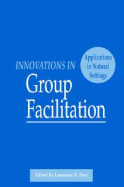 Innovations in Group Facilitation: Applications in Natural Settings - Frey, Lawrence R. (Editor), and Gouran, Dennis R. (Foreword by)