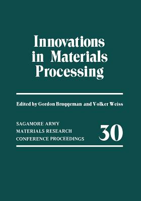 Innovations in Materials Processing - Bruggeman, Gordon, and Weiss, Volker