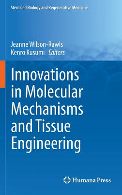 Innovations in Molecular Mechanisms and Tissue Engineering - Wilson-Rawls, Jeanne (Editor), and Kusumi, Kenro (Editor)