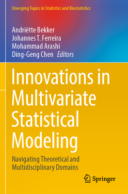 Innovations in Multivariate Statistical Modeling: Navigating Theoretical and Multidisciplinary Domains - Bekker, Andriëtte (Editor), and Ferreira, Johannes T. (Editor), and Arashi, Mohammad (Editor)