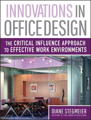 Innovations in Office Design: The Critical Influence Approach to Effective Work Environments - Stegmeier, Diane