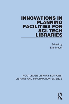 Innovations in Planning Facilities for Sci-Tech Libraries - Mount, Ellis (Editor)