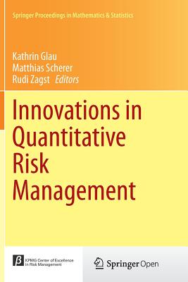 Innovations in Quantitative Risk Management: Tu Mnchen, September 2013 - Glau, Kathrin (Editor), and Scherer, Matthias (Editor), and Zagst, Rudi (Editor)