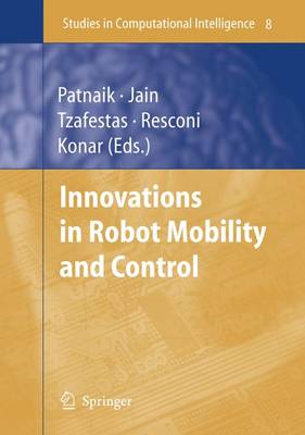 Innovations in Robot Mobility and Control - Patnaik, Srikanta (Editor), and Tzafestas, Spyros G (Editor), and Resconi, Germano (Editor)