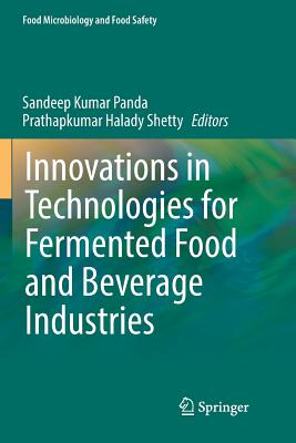 Innovations in Technologies for Fermented Food and Beverage Industries - Panda, Sandeep Kumar (Editor), and Shetty, Prathapkumar Halady (Editor)