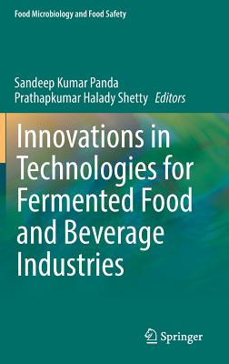 Innovations in Technologies for Fermented Food and Beverage Industries - Panda, Sandeep Kumar (Editor), and Shetty, Prathapkumar Halady (Editor)