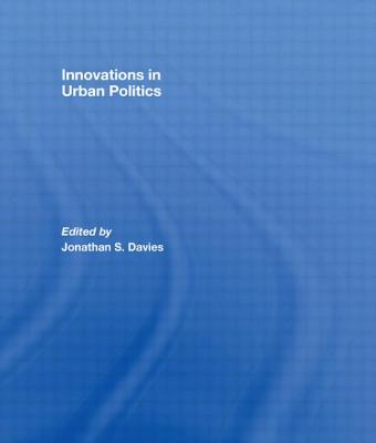 Innovations in Urban Politics - S Davies, Dr. (Editor)