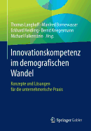 Innovationskompetenz Im Demografischen Wandel: Konzepte Und Lsungen Fr Die Unternehmerische PRAXIS