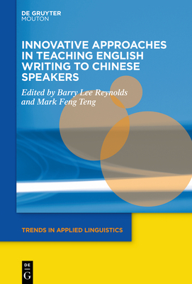 Innovative Approaches in Teaching English Writing to Chinese Speakers - Reynolds, Barry Lee (Editor), and Teng, Mark Feng (Editor)