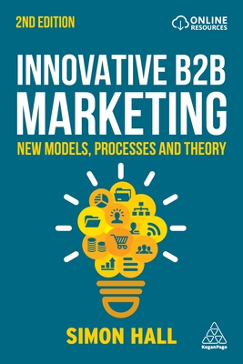 Innovative B2B Marketing: New Models, Processes and Theory - Hall, Simon