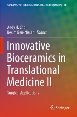 Innovative Bioceramics in Translational Medicine II: Surgical Applications - Choi, Andy H. (Editor), and Ben-Nissan, Besim (Editor)