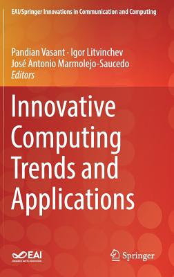 Innovative Computing Trends and Applications - Vasant, Pandian (Editor), and Litvinchev, Igor (Editor), and Marmolejo-Saucedo, Jos Antonio (Editor)