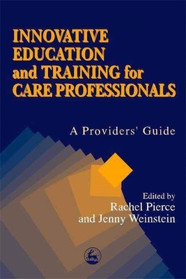Innovative Education and Training for Care Professionals: A Provider's Guide - Dominelli, Lena (Contributions by), and Doel, Mark, Professor (Contributions by), and Ennis, Elaine (Contributions by)