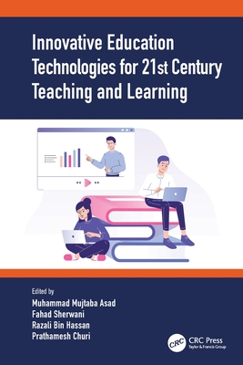 Innovative Education Technologies for 21st Century Teaching and Learning - Asad, Muhammad Mujtaba (Editor), and Sherwani, Fahad (Editor), and Hassan, Razali Bin (Editor)