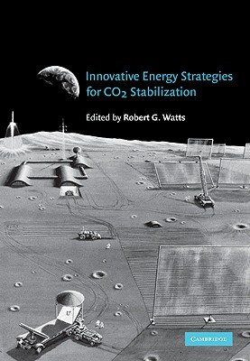 Innovative Energy Strategies for CO2 Stabilization - Watts, Robert G (Editor)