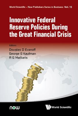 Innovative Federal Reserve Policies During The Great Financial Crisis - Evanoff, Douglas D (Editor), and Kaufman, George G (Editor), and Malliaris, Anastasios G (Editor)