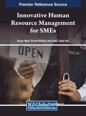 Innovative Human Resource Management for SMEs - Iqbal, Shuja (Editor), and Khalid, Komal (Editor), and Nur, Andi Cudai (Editor)