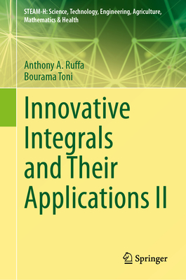 Innovative Integrals and Their Applications II - Ruffa, Anthony A, and Toni, Bourama