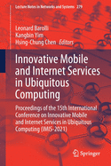 Innovative Mobile and Internet Services in Ubiquitous Computing: Proceedings of the 15th International Conference on Innovative Mobile and Internet Services in Ubiquitous Computing (Imis-2021)