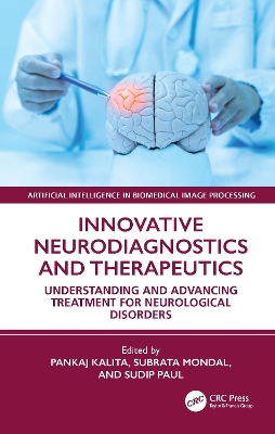 Innovative Neurodiagnostics and Therapeutics: Understanding and Advancing Treatment for Neurological Disorders - Kalita, Pankaj (Editor), and Mondal, Subrata (Editor), and Paul, Sudip (Editor)