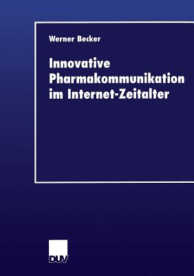 Innovative Pharmakommunikation Im Internet-Zeitalter - Becker, Werner