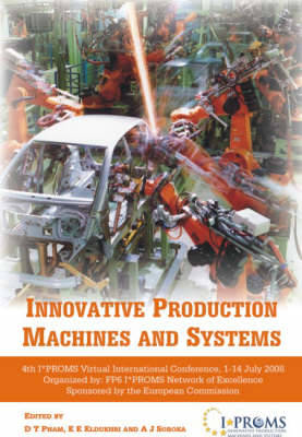 Innovative Production Machines and Systems: Fourth I*PROMS Virtual International Conference, 1-14 July 2008 - Pham, D. T. (Editor), and Eldukhri, E.E. (Editor), and Soroka, A.J. (Editor)