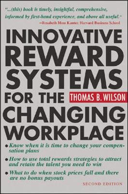 Innovative Reward Systems for the Changing Workplace - Wilson, Thomas B, and Kanter, Rosabeth Moss, Professor (Foreword by)