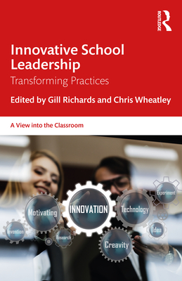 Innovative School Leadership: Transforming Practices - Richards, Gill (Editor), and Wheatley, Chris (Editor)
