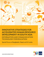 Innovative Strategies for Accelerated Human Resource Development in South Asia: Information and Communication Technology for Education: Special Focus on Bangladesh, Nepal, and Sri Lanka