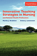 Innovative Teaching Strategies in Nursing and Related Health Professions - Bradshaw, Martha J, and Lowenstein, Arlene