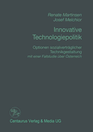 Innovative Technologiepolitik: Optionen Sozialvertraglicher Technikgestaltung Mit Einer Fallstudien Uber Osterreich