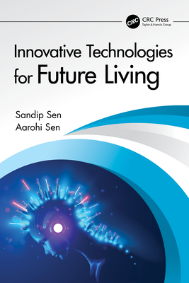 Innovative Technologies for Future Living - Sen, Sandip, and Sen, Aarohi