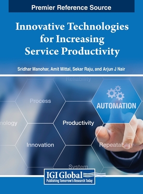 Innovative Technologies for Increasing Service Productivity - Manohar, Sridhar (Editor), and Mittal, Amit (Editor), and Raju, Sekar (Editor)