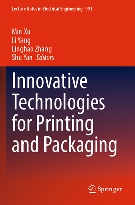 Innovative Technologies for Printing and Packaging - Xu, Min (Editor), and Yang, Li (Editor), and Zhang, Linghao (Editor)