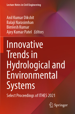 Innovative Trends in Hydrological and Environmental Systems: Select Proceedings of ITHES 2021 - Dikshit, Anil Kumar (Editor), and Narasimhan, Balaji (Editor), and Kumar, Bimlesh (Editor)