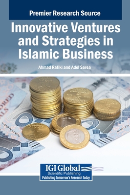 Innovative Ventures and Strategies in Islamic Business - Rafiki, Ahmad (Editor), and Sarea, Adel (Editor)