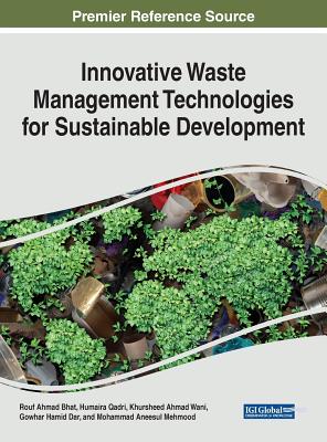 Innovative Waste Management Technologies for Sustainable Development - Bhat, Rouf Ahmad (Editor), and Qadri, Humaira (Editor), and Wani, Khursheed Ahmad (Editor)