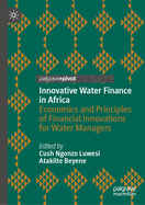 Innovative Water Finance in Africa: Economics and Principles of Financial Innovations for Water Managers