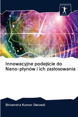 Innowacyjne podej cie do Nano-plyn?w i ich zastosowania - Dwivedi, Shivendra Kumar